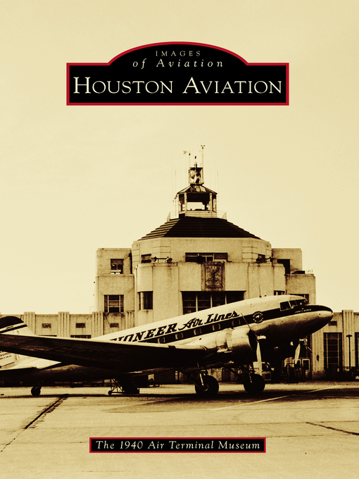 Title details for Houston Aviation by The 1940 Air Terminal Museum - Available